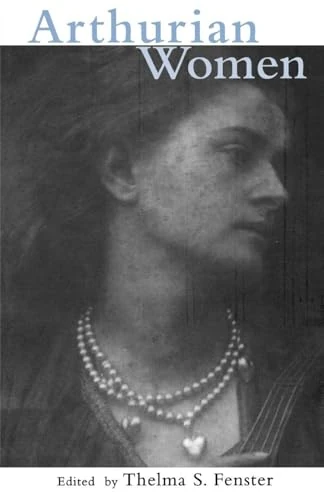 Arthurian Women: A Casebook (Arthurian Characters and Themes)