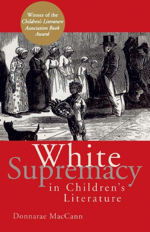 White Supremacy in Children's Literature: Characterizations of African Americans, 1830-1900 (Children's Literature and Culture)
