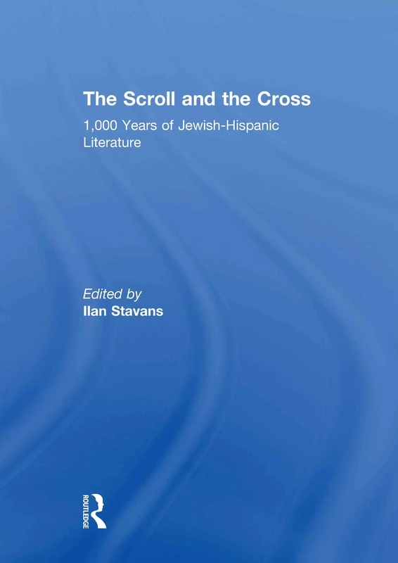 Routledge - The Scroll and the Cross: Jewish-Hispanic Literature