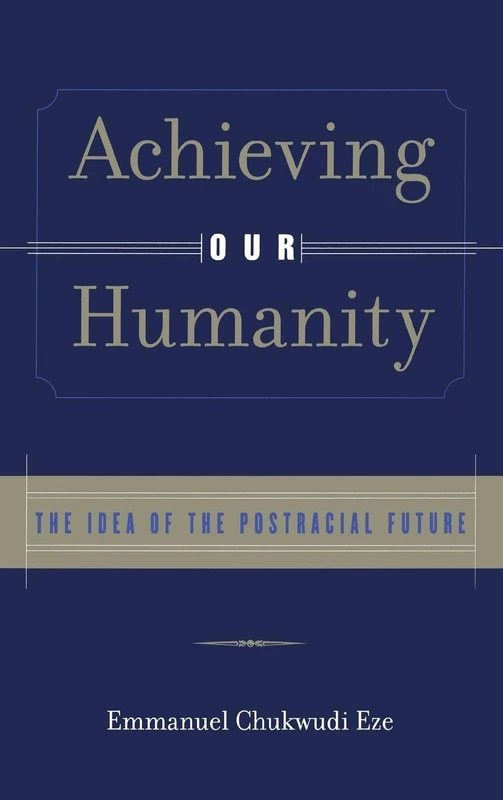 Achieving Our Humanity: The Idea of the Postracial Future
