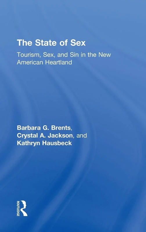 The State of Sex: Tourism, Sex and Sin in the New American Heartland (Sociology Re-Wired)
