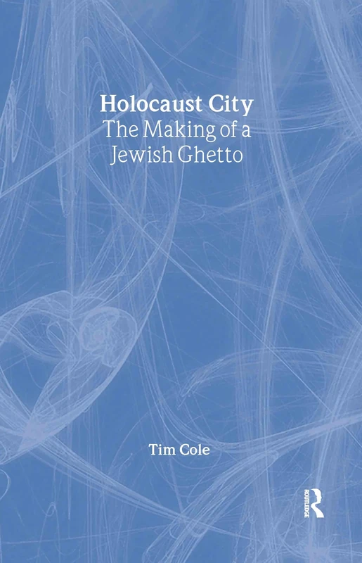Holocaust City: The Making of a Jewish Ghetto