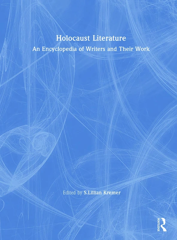 Holocaust Literature: An Encyclopedia of Writers and Their Work