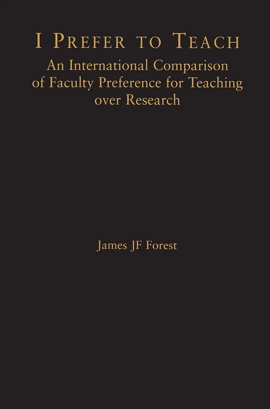 I Prefer to Teach: An International Comparison of Faculty Preference for Teaching: 26 (RoutledgeFalmer Studies in Higher Education)