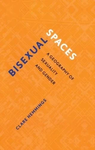 Routledge Bisexual Spaces: A Geography of Sexuality and Gender