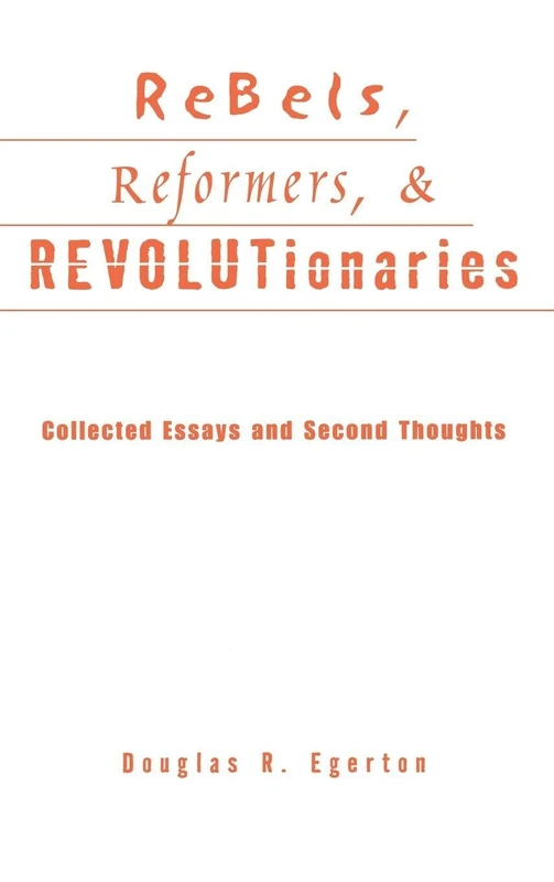 Rebels, Reformers, and Revolutionaries: Collected Essays and Second Thoughts (Crosscurrents in African American History)