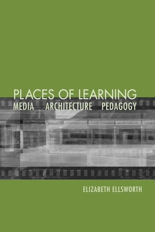 Places of Learning: Media, Architecture, Pedagogy