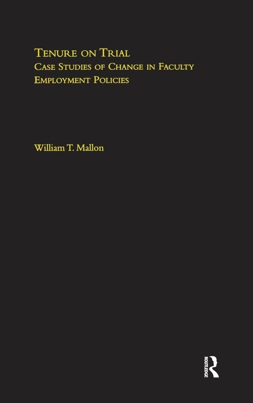 Tenure on Trial: Case Studies of Change in Faculty Appointment Policies (RoutledgeFalmer Studies in Higher Education)