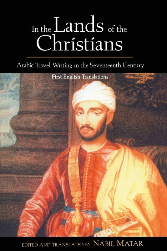In the Lands of the Christians: Arabic Travel Writing in the 17th Century