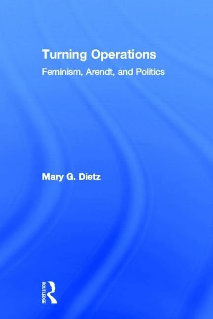 Turning Operations: Feminism, Arendt, Politics
