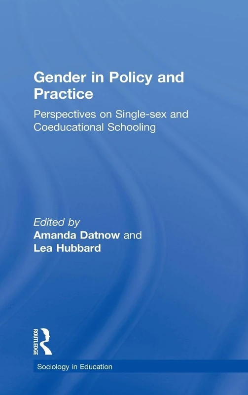 Gender in Policy and Practice: Perspectives on Single Sex and Coeducational Schooling (Sociology in Education)