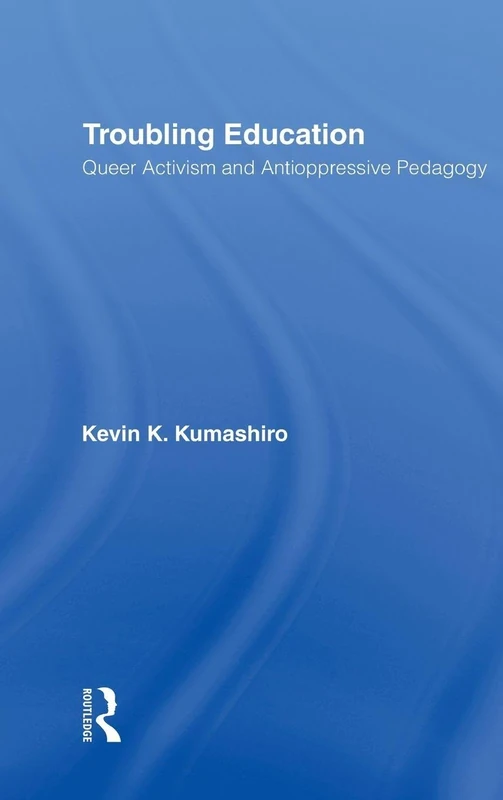Troubling Education: "Queer" Activism and Anti-Oppressive Pedagogy