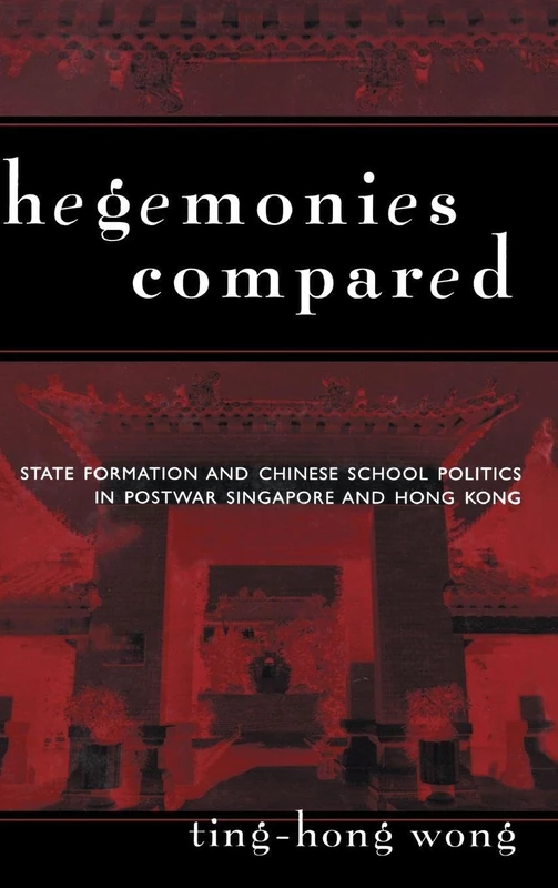 Hegemonies Compared: State Formation and Chinese School Politics in Postwar Singapore and Hong Kong (Reference Books In International Education) - Image 1
