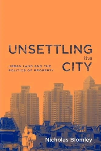 Unsettling the City: Urban Land and the Politics of Property