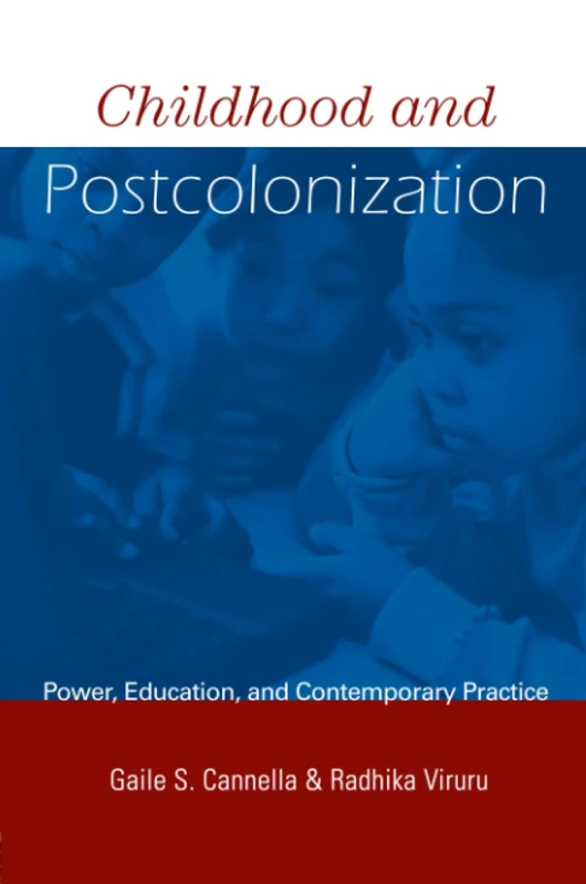 Childhood and Postcolonization: Power, Education, and Contemporary Practice (Changing Images of Early Childhood)
