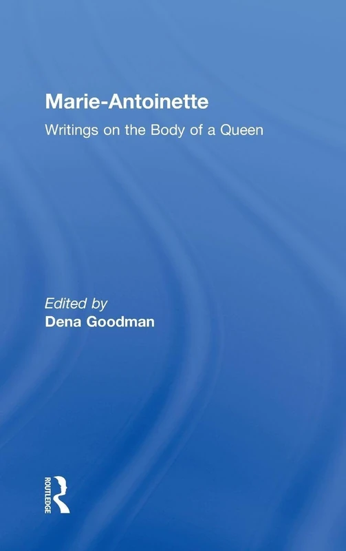 Marie Antoinette: Writings on the Body of a Queen