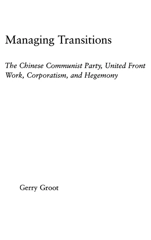 Managing Transitions: The Chinese Communist Party, United Front Work, Corporatism and Hegemony (East Asia: History, Politics, Sociology, Culture (Routledge)) - Image 1