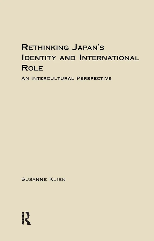 Rethinking Japan's Identity and International Role: Tradition and Change in Japan's Foreign Policy (East Asia: History, Politics, Sociology and Culture)