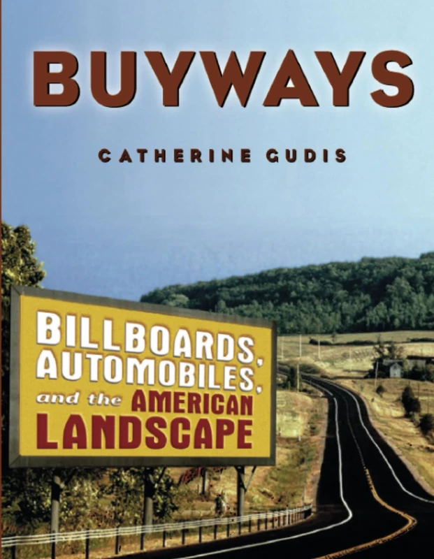 Buyways: Billboards, Automobiles, and the American Landscape (Cultural Spaces)