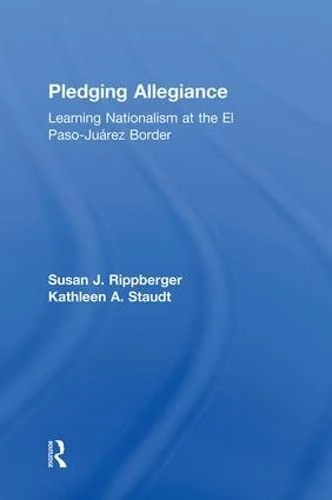 Pledging Allegiance: Learning Nationalism at the El Paso-Juarez Border
