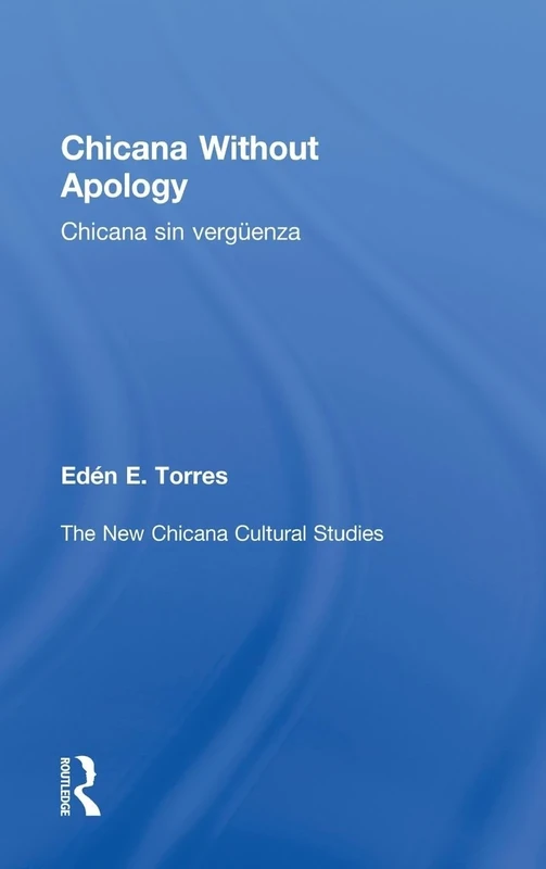 Chicana Without Apology: The New Chicana Cultural Studies