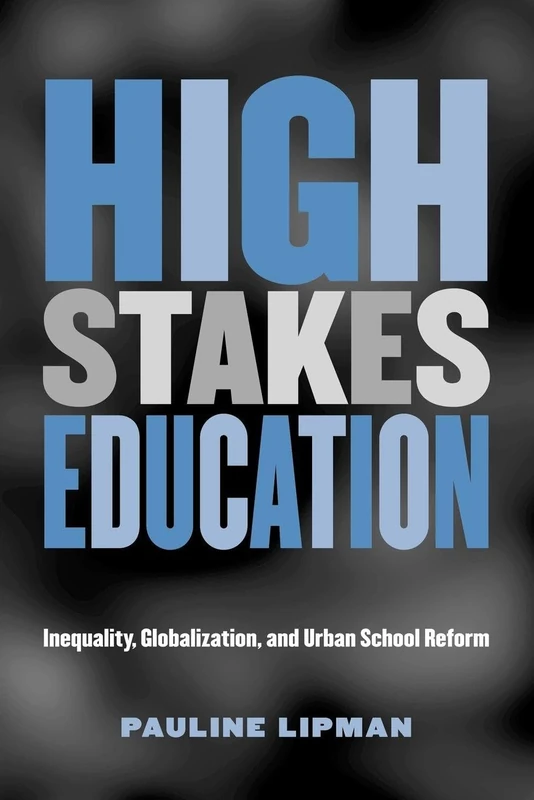 High Stakes Education: Inequality, Globalization, and Urban School Reform (Critical Social Thought)