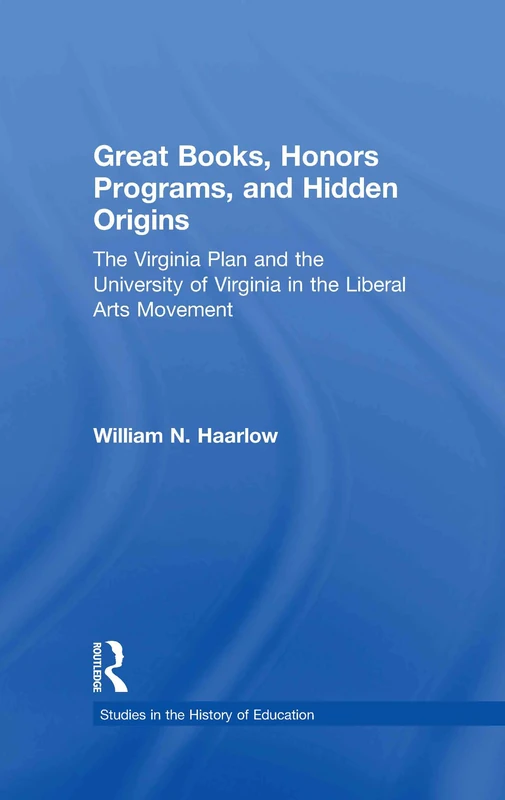Great Books, Honors Programs, and Hidden Origins: The Virginia Plan and the University of Virginia in the Liberal Arts Movement (Studies in the History of Education) - Image 1