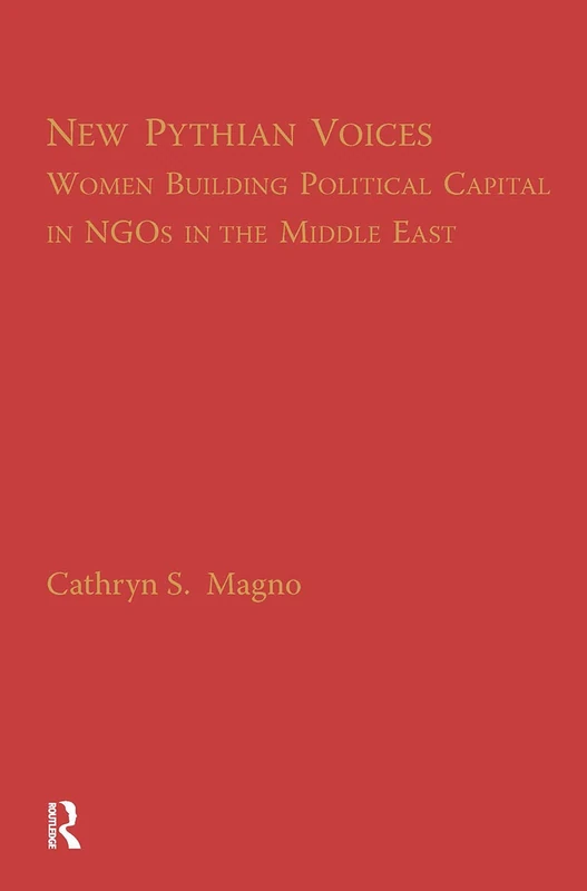 The New Pythian Voices: Women Building Capital in NGO's in the Middle East (Middle East Studies: History, Politics & Law)