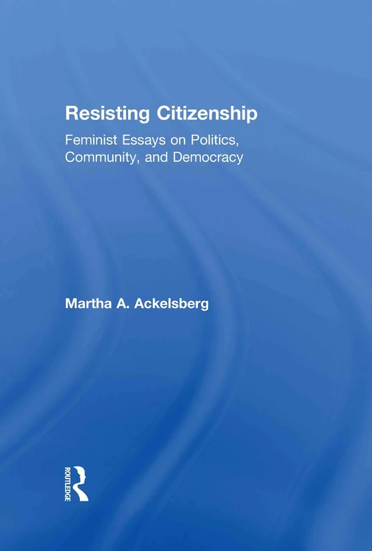 Resisting Citizenship: Feminist Essays on Politics, Community, and Democracy