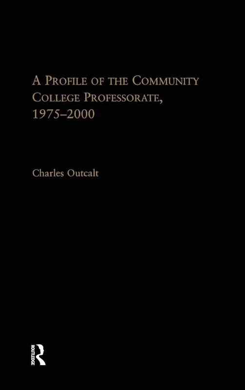 A Profile of the Community College Professorate, 1975-2000 (RoutledgeFalmer Studies in Higher Education)