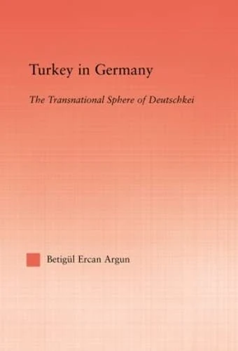 Turkey in Germany: The Transitional Sphere of Deutschkei (Middle East Studies: History, Politics & Law)