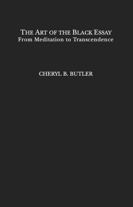 The Art of the Black Essay: From Meditation to Transcendence (Studies in African American History and Culture)