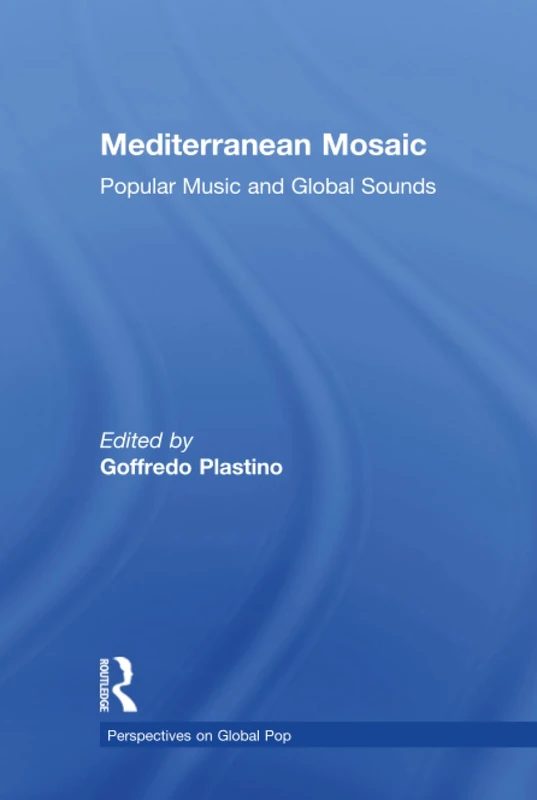 Mediterranean Mosaic: Popular Music and Global Sounds (Perspectives on Global Pop) - Image 1