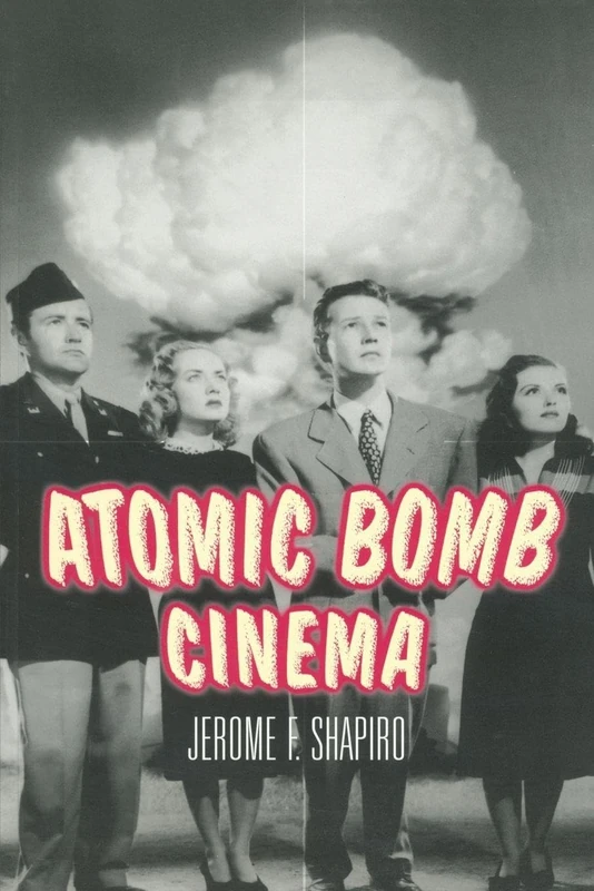 Atomic Bomb Cinema: The Apocalyptic Imagination on Film