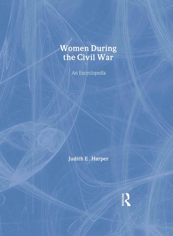 Women During the Civil War: An Encyclopedia