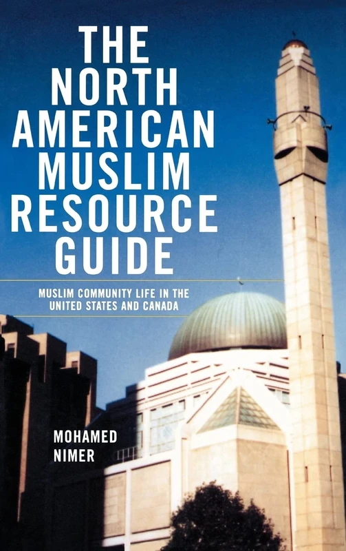 The North American Muslim Resource Guide: Muslim Community Life in the United States and Canada