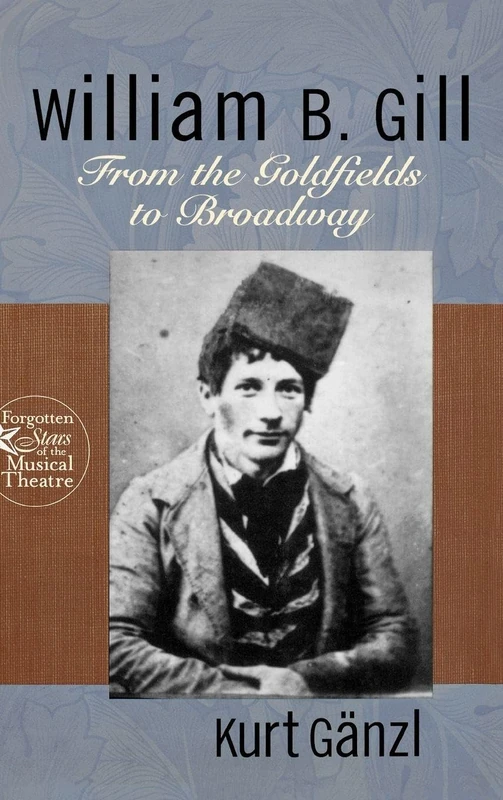 William B. Gill: From the Goldfields to Broadway: 3 (Forgotten Stars of the Musical Theatre) - Image 1