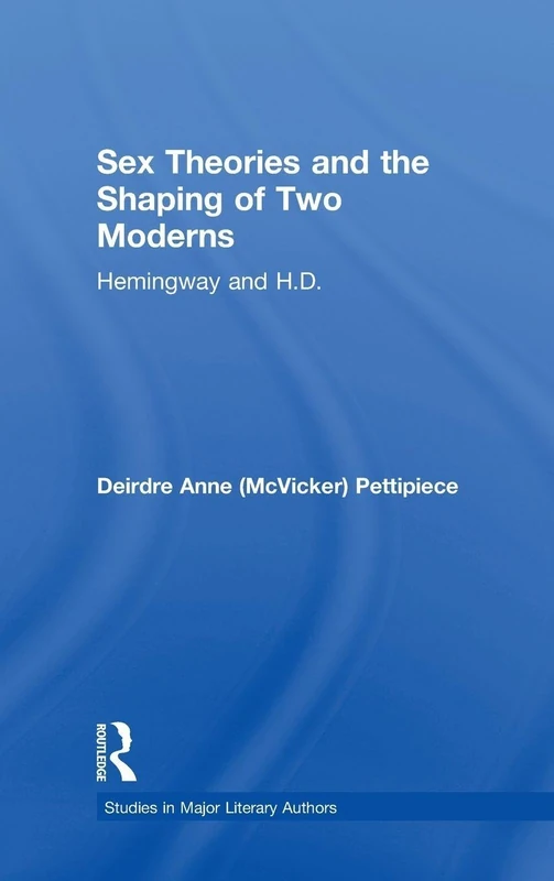 Sex Theories and the Shaping of Two Moderns: Hemingway and H.D.: 11 (Studies in Major Literary Authors) - Image 1