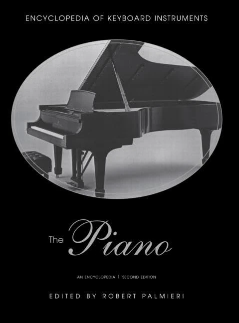 The Piano: An Encyclopedia (Encyclopedia of Keyboard Instruments)