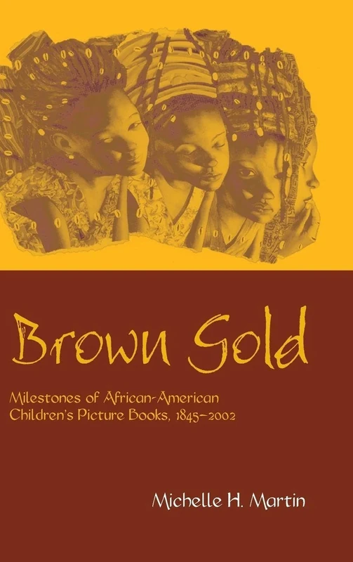 Brown Gold: Milestones of African American Children's Picture Books, 1845-2002: 30 (Children's Literature and Culture) - Image 1