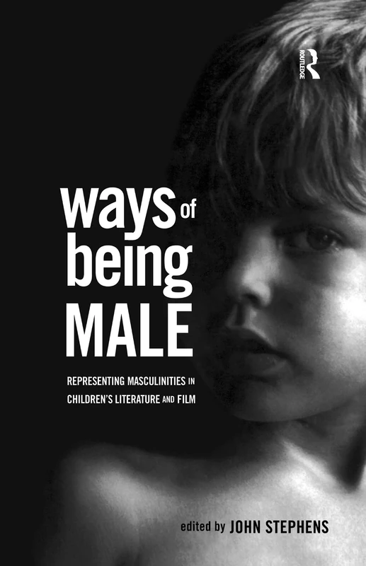 Ways of Being Male: Representing Masculinities in Children's Literature (Children's Literature and Culture)