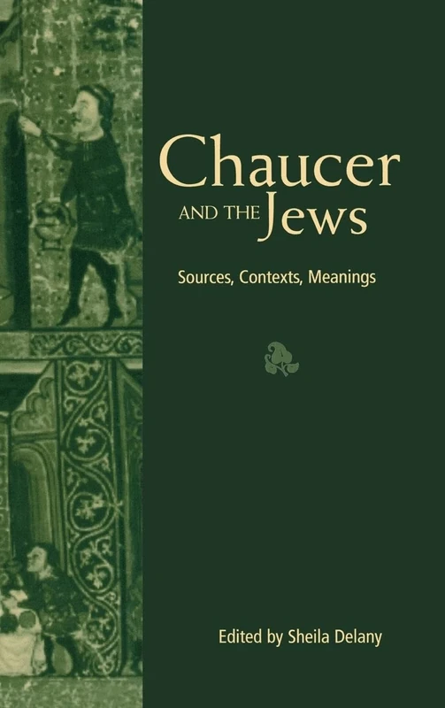 Chaucer and the Jews: Sources, Contexts, Meanings: 1 (Multicultural Middle Ages)