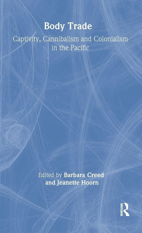 Body Trade: Captivity, Cannibalism and Colonialism - Routledge