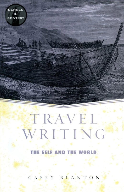 Travel Writing: The Self and the World (Genres in Context)
