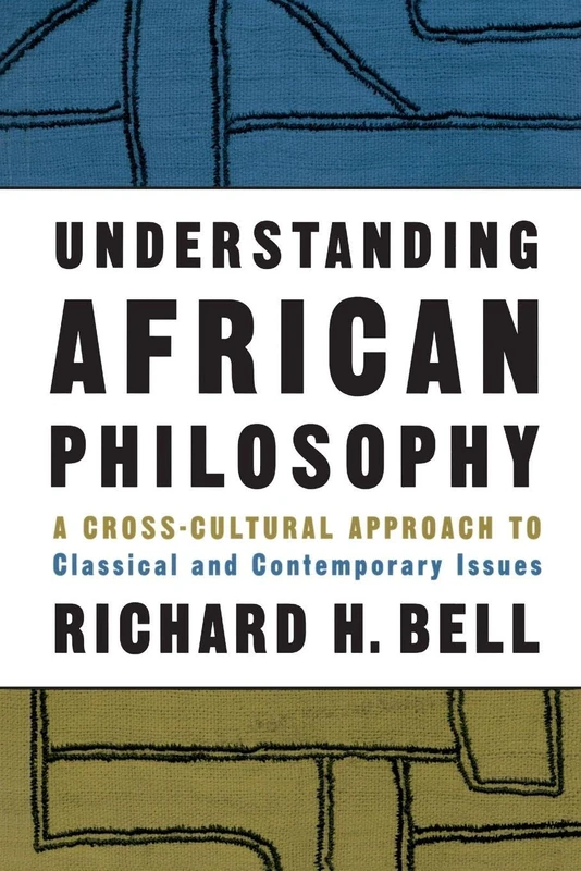 Understanding African Philosophy: A Cross-cultural Approach to Classical and Contemporary Issues (Philosophy and the Human Situation)