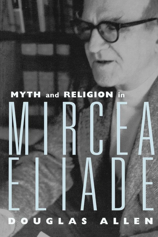 Myth and Religion in Mircea Eliade (Theorists of Myth)