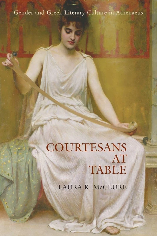 Courtesans at Table: Gender and Greek Literary Culture in Athenaeus - Image 1