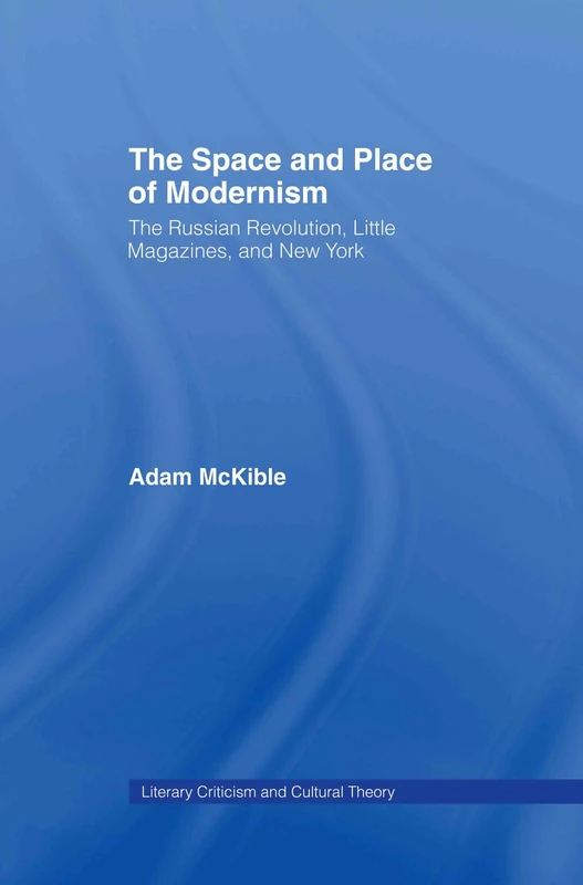 The Space and Place of Modernism: The Little Magazine in New York (Literary Criticism and Cultural Theory) - Image 1