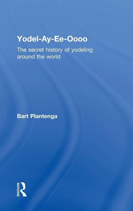 Yodel-Ay-Ee-Oooo: The Secret History of Yodeling Around the World