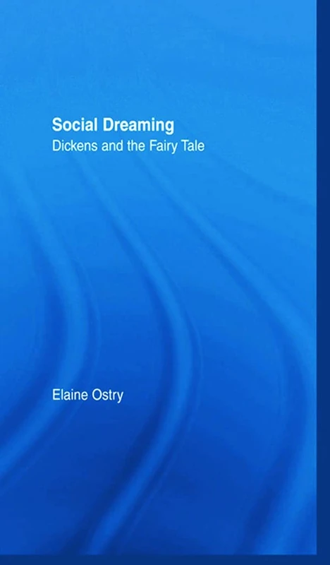 Social Dreaming: Dickens and the Fairy Tale (Studies in Major Literary Authors)
